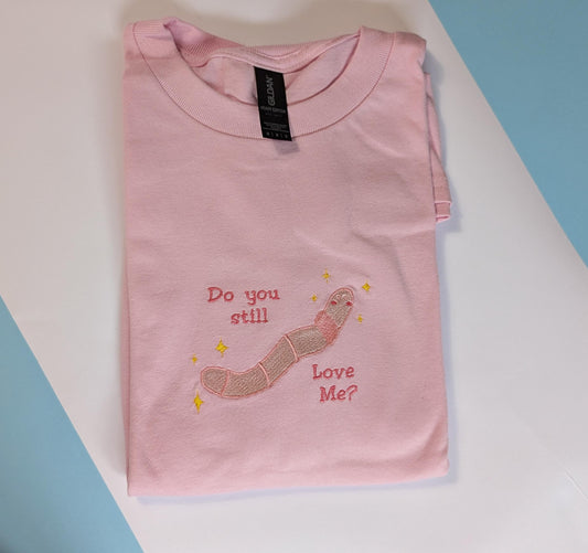 Do You Still Love Me Worm Embroidery T shirt